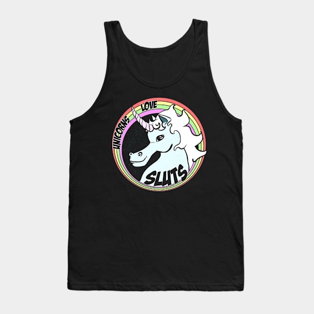 Unicorns Love Sluts Tank Top by vanitygames